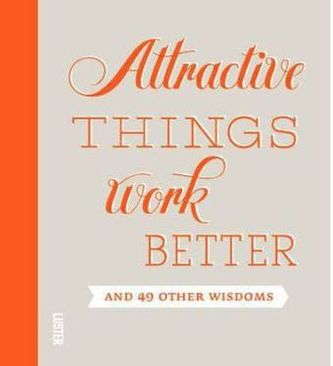 Attractive Things Work Better and 49 Other Wisdoms