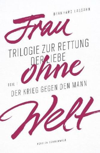 Frau ohne Welt. Trilogie zur Rettung der Liebe. Bd.1