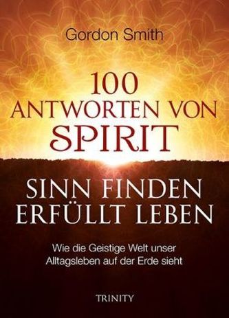 100 Antworten von Spirit. Sinn finden - Erfüllt Leben