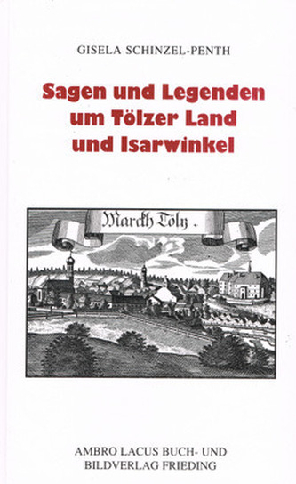 Sagen und Legenden um Tölzer Land und Isarwinkel