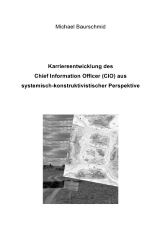 Karriereentwicklung des Chief Information Officers (CIO) aus systemisch-konstruktivistischer Perspektive