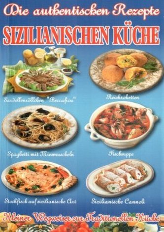 Die authentischen Rezepte der sizilianischen Küche