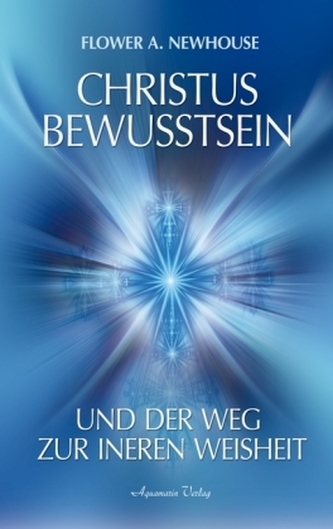 Christus-Bewusstsein und der Weg zur inneren Weisheit Christus-Bewusstsein und der Weg zur inneren Weisheit