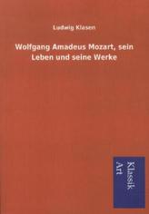 Wolfgang Amadeus Mozart, sein Leben und seine Werke