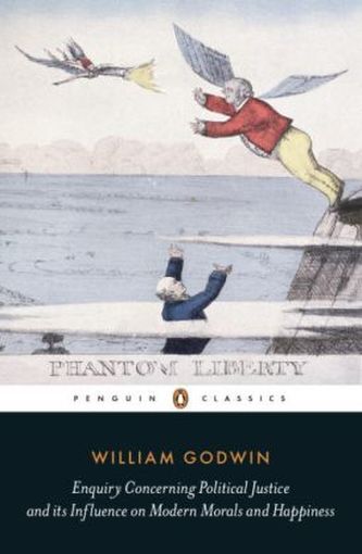 Enquiry Concerning Political Justice And Its Influence On Modern Morals And Happiness