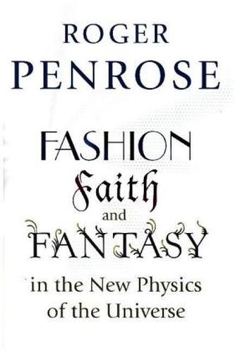Fashion, Faith, and Fantasy in the New Physics of the Universe