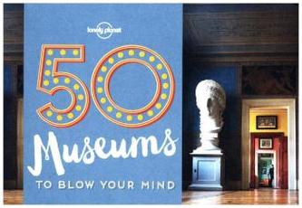 Lonely Planet 50 Museums to Blow Your Mind