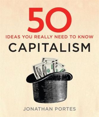 50 Capitalism Ideas You Really Need to Know 50 Capitalism Ideas You Really Need to Know