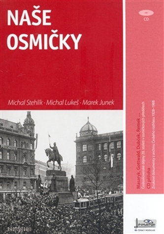 Naše osmičky VČETNĚ CD : československé dějiny 20. století v osmičkových předělech (Michal Stehlík, 2008)
