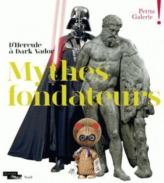 Mythes fondateurs: D'Hercule à Dark Vador