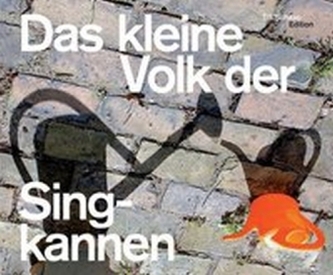 Das kleine Volk der Singkannen
