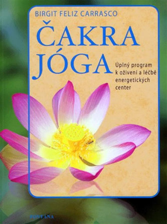 Čakra jóga : úplný program k oživení a léčbě energetických center (Birgit Feliz Carrasco, 2008)