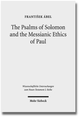 The Psalms of Solomon and the Messianic Ethics of Paul The Psalms of Solomon and the Messianic Ethics of Paul