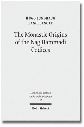 The Monastic Origins of the Nag Hammadi Codices The Monastic Origins of the Nag Hammadi Codices