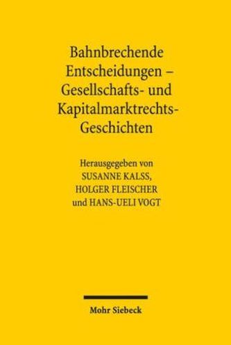 Bahnbrechende Entscheidungen - Gesellschafts- und Kapitalmarktrechts-Geschichten