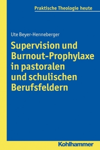 Supervision und Burnout-Prophylaxe in pastoralen und schulischen Berufsfeldern Supervision und Burnout-Prophylaxe in pastoralen und schulischen Berufsfeldern