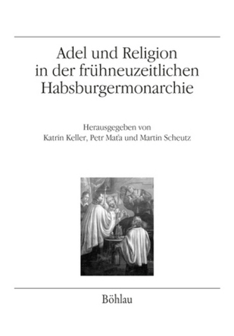 Adel und Religion in der frühneuzeitlichen Habsburgermonarchie