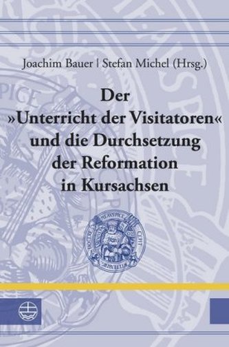 Der 'Unterricht der Visitatoren' und die Durchsetzung der Reformation in Kursachsen