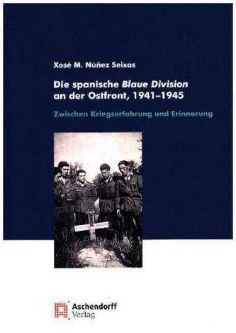 Die spanische Blaue Division an der Ostfront, 1941-1945