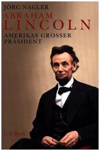 Abraham Lincoln : Amerikas grosser Präsident (Nagler J�rg, 2015)