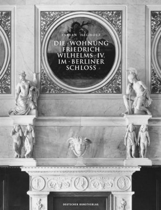 Die Wohnung Friedrich Wilhelms IV. im Berliner Schloss