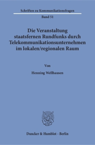 Die Veranstaltung staatsfernen Rundfunks durch Telekommunikationsunternehmen im lokalen / regionalen Raum