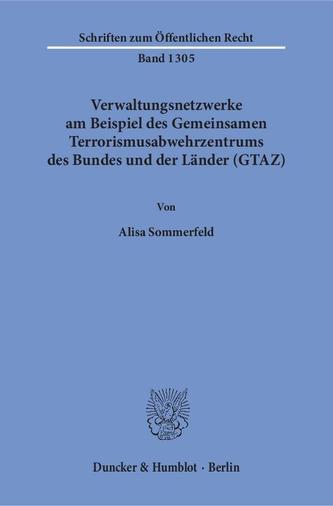 Verwaltungsnetzwerke am Beispiel des Gemeinsamen Terrorismusabwehrzentrums des Bundes und der Länder (GTAZ)