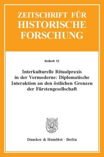 Interkulturelle Ritualpraxis in der Vormoderne: Diplomatische Interaktion an den östlichen Grenzen der Fürstengesellschaft.
