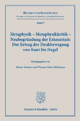 Metaphysik - Metaphysikkritik - Neubegründung der Erkenntnis: Der Ertrag der Denkbewegung von Kant bis Hegel.