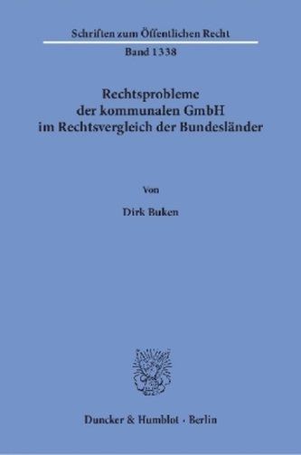 Rechtsprobleme der kommunalen GmbH im Rechtsvergleich der Bundesländer.