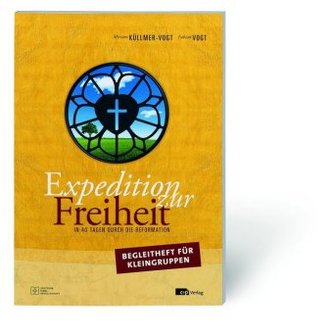 Expedition zur Freiheit - Begleitheft für Kleingruppen Expedition zur Freiheit - Begleitheft für Kleingruppen