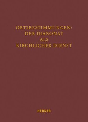 Ortbestimmungen: Der Diakonat als kirchlicher Dienst
