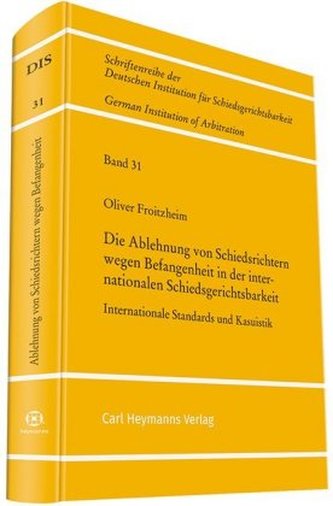 Die Ablehnung von Schiedsrichtern wegen Befangenheit in der internationalen Schiedsgerichtsbarkeit