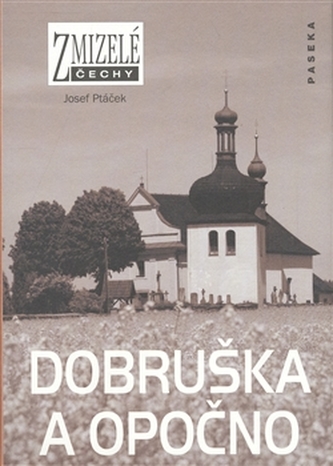 Zmizelé Čechy Dobruška a Opočno