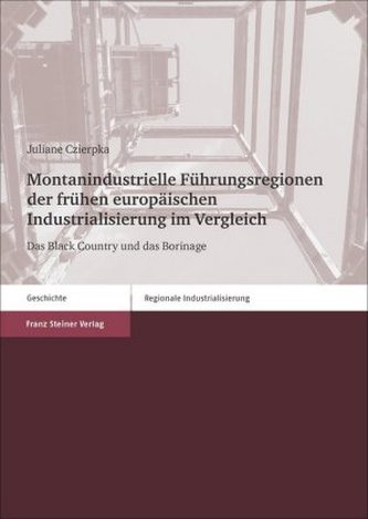 Montanindustrielle Führungsregionen der frühen europäischen Industrialisierung im Vergleich