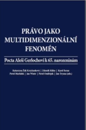Právo jako multidimenzionální fenomén : pocta Aleši Gerlochovi k 65. narozeninám (Aleš Gerloch, 2020)