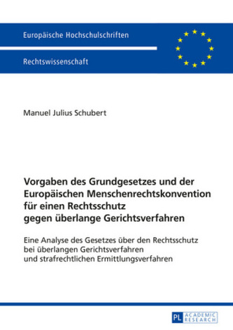 Vorgaben des Grundgesetzes und der Europäischen Menschenrechtskonvention für einen Rechtsschutz gegen überlange Gerichtsverfahre