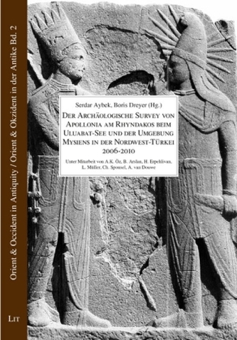 Der Archäologische Survey von Apollonia am Rhyndakos beim Uluabat-See und der Umgebung Mysiens, in der Nordwest-Türkei 2006-2010