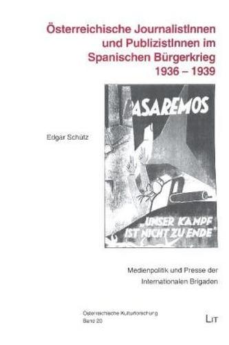 Österreichische JournalistInnen und PublizistInnen im Spanischen Bürgerkrieg 1936 - 1939