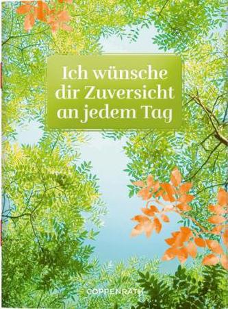 Ich wünsche dir Zuversicht an jedem Tag