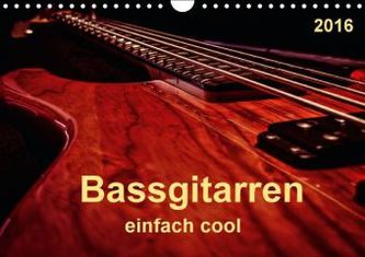 Bassgitarren - einfach cool (Wandkalender 2016 DIN A4 quer)