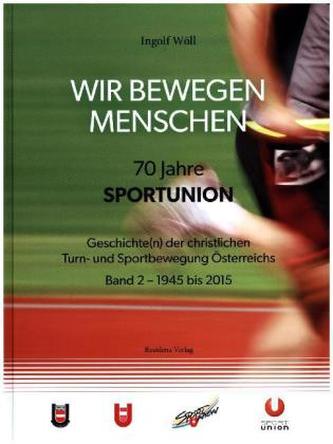 WIR BEWEGEN MENSCHEN - 70 Jahre SPORTUNION - , 2 Teile