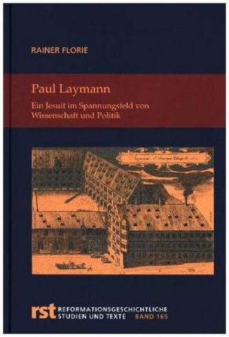 Paul Laymann. Ein Jesuit im Spannungsfeld von Wissenschaft und Politik