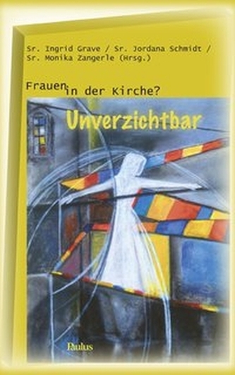 Frauen in der Kirche? Unverzichtbar