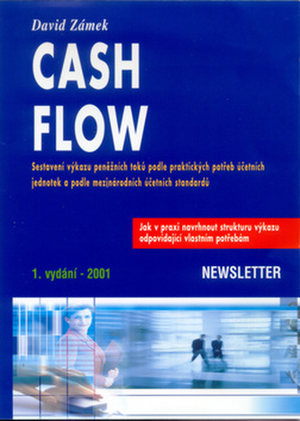 Cash flow : sestavení výkazu peněžních toků podle potřeb účetních jednotek a podle mezinárodních účetních standardů (David Zámek