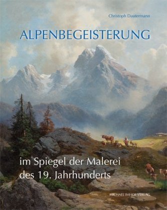 Alpenbegeisterung im Spiegel der Malerei des 19. Jahrhunderts