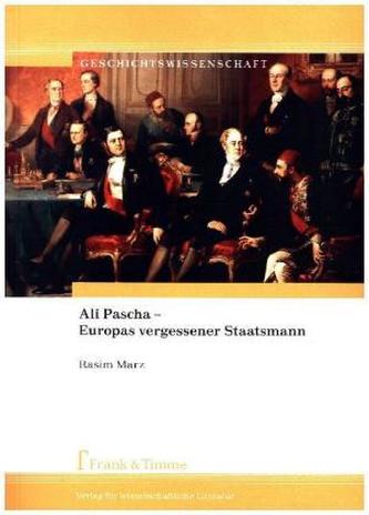 Ali Pascha - Europas vergessener Staatsmann