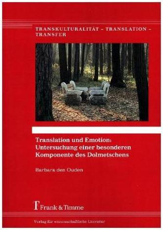 Translation und Emotion: Untersuchung einer besonderen Komponente des Dolmetschens