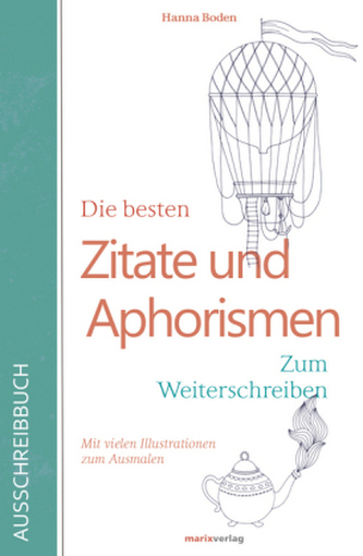 Die besten Zitate und Aphorismen. Zum Weiterschreiben