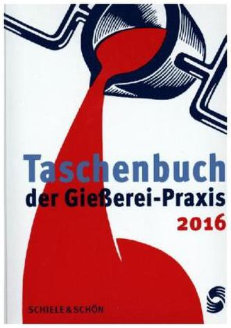 Taschenbuch der Gießerei-Praxis 2016